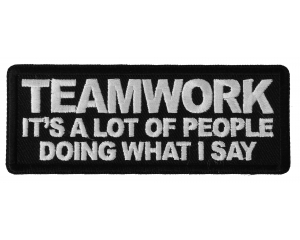 Teamwork It's a lot of People doing What I Say Patch