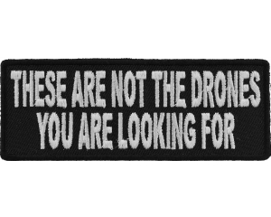 These Are Not The Drones You Are Looking For Funny Patch