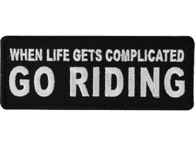 When Life Gets Complicated GO RIDING Patch | Embroidered Patches