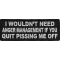 Wouldn't Need Anger Management Fun Funny Iron on Patch
