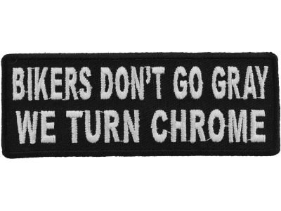 Bikers Don't Go Gray We Turn Chrome Patch | Embroidered Patches