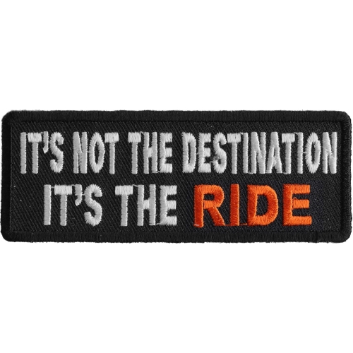 SEW-ON PATCH 4"X 1.5" IT'S NOT THE DESTINATION IT'S THE RIDE IRON-ON 