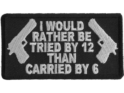 I Would Rather Be Tried By 12 Than Carried By 6 Patch | Embroidered Patches