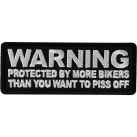 Warning Protected by more Bikers than You want to Piss Off Patch
