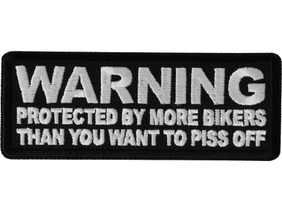 Warning Protected by more Bikers than You want to Piss Off Patch