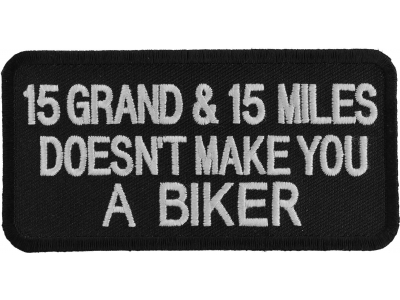 15 Grand 15 Miles Doesn't Make You A Biker Patch | Embroidered Patches