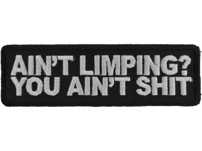Ain't Limping Aint Shit Funny Patch | Embroidered Patches