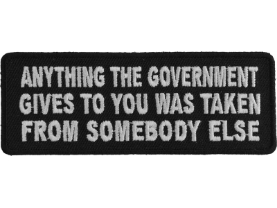 Anything The Government Gives To You Patch | Embroidered Patches