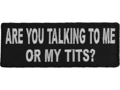 Are You Talking To Me Or My Tits Patch | Embroidered Patches