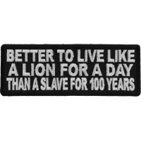 Better To Live Like A Lion For A Day Than A Slave For 100 Years Patch