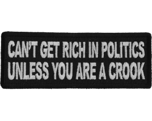 Can't Get Rich in Politics Unless You are a Crook Patch