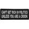 Can't Get Rich in Politics Unless You are a Crook Iron on Morale Patch