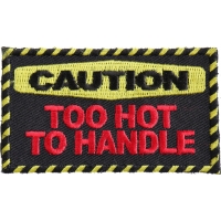 Caution Too Hot To Handle Patch | Embroidered Patches