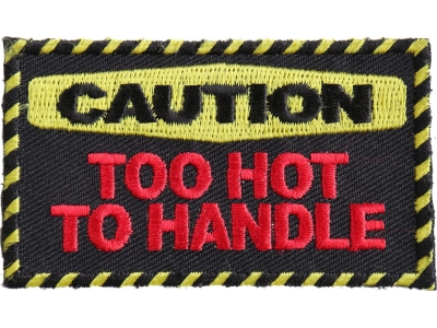 Caution Too Hot To Handle Patch | Embroidered Patches