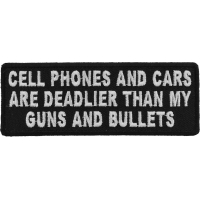 Cell Phones And Cars Are Deadlier Than My Guns And Bullets Patch | Embroidered Patches