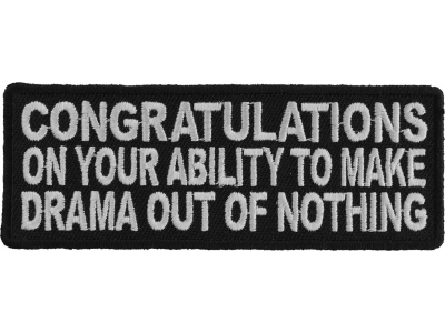 Congratulations On Your Ability To Make Drama Out Of Nothing Patch | Embroidered Patches
