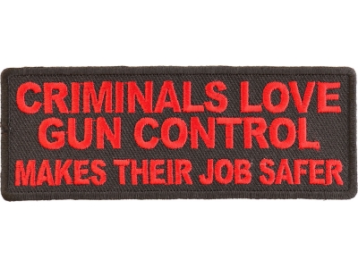 Criminals Love Gun Control Makes Their Job Safer Patch | Embroidered Patches
