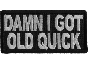 Damn I Got Old Quick Funny Patch | US Military Veteran Patches