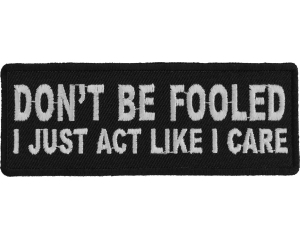 Don't Be Fooled I Just Act Like I Care Patch | Embroidered Patches