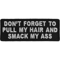 Don't Forget To Pull My Hair And Smack My Ass Patch | Embroidered Patches