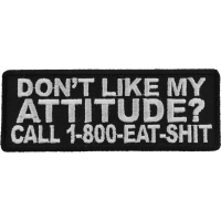 Don't Like My Attitude Call 1 800 Eat Shit Patch