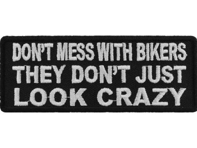 Don't Mess With Bikers They Don't Just Look Crazy Patch