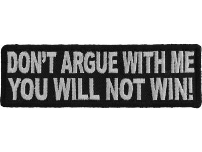 Don't Argue With Me You Will Not Win Patch | Embroidered Patches