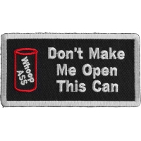 Don't Make Me Open This Can Patch | Embroidered Patches