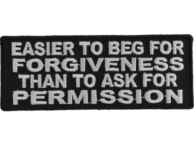 Easier To Beg For Forgiveness Than To Ask For Permission Patch
