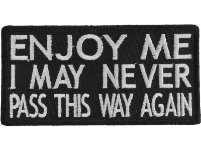 Enjoy Me I May Never Pass This Way Again Patch | Embroidered Patches