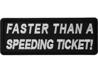 Faster Than A Speeding Ticket Patch | Embroidered Patches