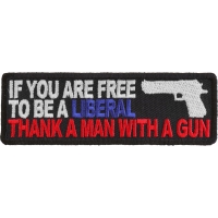 Free To Be Liberal Thank A Man With A Gun Patch | US Military Veteran Patches