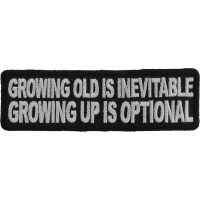 Growing Old Is Inevitable Growing Up Is Optional Patch | Embroidered Patches