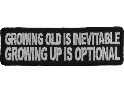 Growing Old Is Inevitable Growing Up Is Optional Patch | Embroidered Patches
