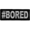 Hashtag Bored Funny Iron on Patch