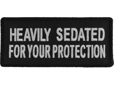 Heavily Sedated For Your Protection Patch | Embroidered Patches