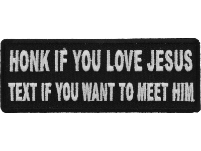 Honk If You Love Jesus Text If You Want To Meet Him Patch | Embroidered Patches