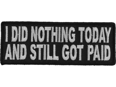 I Did Nothing Today And Still Got Paid Patch | Embroidered Patches