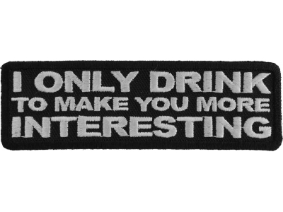 I Drink To Make You More Interesting Patch