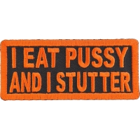 I Eat Pussy And I Stutter Patch | Embroidered Patches