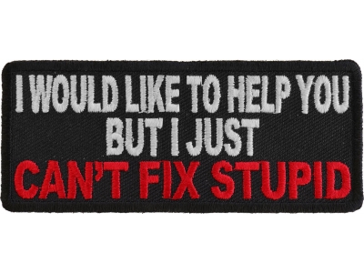 I Just Can't Fix Stupid Patch | Embroidered Patches