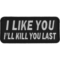 I Like You I Will Kill You Last Patch | Embroidered Patches