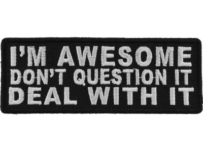 I'm Awesome Don't Question It Deal With It Patch | Embroidered Patches
