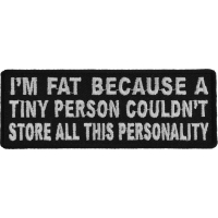I'm Fat Because A Tiny Person Couldn't Store All This Personality Patch | Embroidered Patches
