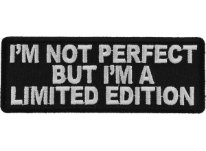 I'm Not Perfect But I'm A Limited Edition Patch