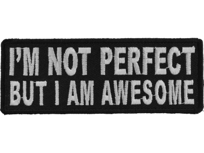 I'm Not Perfect But I'm Awesome Patch | Embroidered Patches