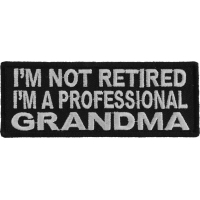 I'm Not Retired I'm A Professional Grandma Patch