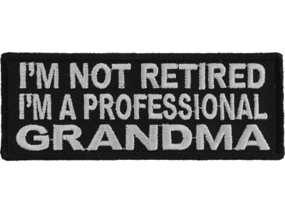 I'm Not Retired I'm A Professional Grandma Patch