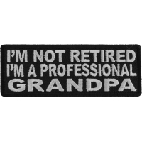 I'm Not Retired I'm A Professional GrandPa Patch