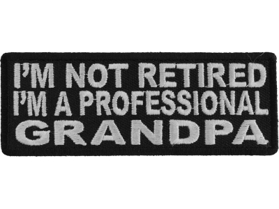 I'm Not Retired I'm A Professional GrandPa Patch